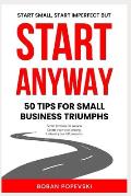 Start Anyway: 50 Tips for Small Business Triumphs