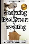 Mastering Real Estate Investing: Strategies, Insights, and Innovative Approaches