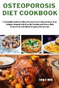 Osteoporosis Diet Cookbook: A Delectable Cookbook Tailored for Senior's, Unveiling Nutrient-Rich Delights Designed with Scientific Precision and C