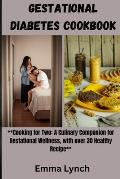 Gestational Diabetes Cookbook: **Cooking for Two: A Culinary Companion for Gestational Wellness, with over 30 Healthy Recipe**