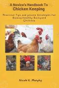 Novice's Handbook to Chicken Keeping: Practical Tips and Proven Strategies for Raising Healthy Backyard Chickens