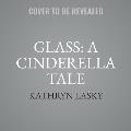 Glass: A Cinderella Tale
