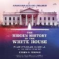 The Hidden History of the White House: Power Struggles, Scandals, and Defining Moments