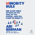 Minority Rule: The Right-Wing Attack on the Will of the People - And the Fight to Resist It