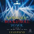 God Gave Rock and Roll to You: A History of Contemporary Christian Music