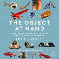 The Object at Hand: Intriguing and Inspiring Stories from the the Smithsonian Collection