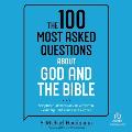 The 100 Most Asked Questions about God and the Bible: Scripture's Answers on Sin, Salvation, Sexuality, End Times, and Heaven