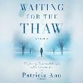 Waiting for the Thaw: The Journey, the Unspeakable Loss, and the Transformation