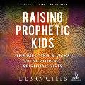 Raising Prophetic Kids: The Building Blocks of Nurturing Spiritual Gifts