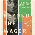 Beyond the Wager: The Christian Brilliance of Blaise Pascal