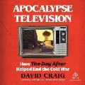 Apocalypse Television: How the Day After Helped End the Cold War