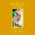 The Pride of a Lion: What the Animal Kingdom Can Teach Us about Survival, Fear and Family