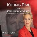 Killing Time with John Wayne Gacy: Defending America's Most Evil Serial Killer on Death Row