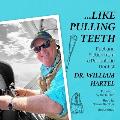 Like Pulling Teeth: Fact and Fiction from a Peripatetic Dentist