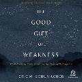 The Good Gift of Weakness: God's Strength Made Perfect in the Story of Redemption