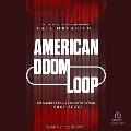 American Doom Loop: Dispatches from a Troubled Nation, 1980s-2020s