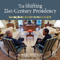 The Shifting Twenty-First Century Presidency: Assessing the Implications for America and the World