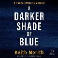 A Darker Shade of Blue: A Police Officer's Memoir