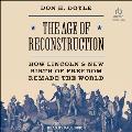 The Age of Reconstruction: The Legacy of the Civil War and the New Birth of Freedom Abroad