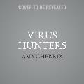 Virus Hunters: How Science Protects People When Outbreaks and Pandemics Strike