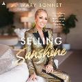 Selling Sunshine: Surviving Teenage Motherhood, Thriving in Luxury Real Estate, and Embracing My Voice