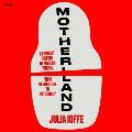 Motherland: A Feminist History of Modern Russia, from Revolution to Autocracy