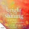 Bright Shining: How Grace Changes Everything. the New Book from the Award-Winning Author of the Unforgettable Bestselling Memoir Phosp