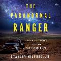 The Paranormal Ranger: A Navajo Investigator's Search for the Unexplained