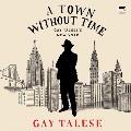 A Town Without Time: Gay Talese's New York