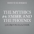 The Mythics #4: Ember and the Phoenix