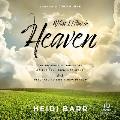 What I Saw in Heaven: The Incredible True Story of the Day I Died, Met Jesus, and Returned to Life a New Person