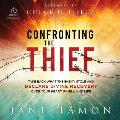 Confronting the Thief: Take Back What the Enemy Stole and Declare Divine Recovery Over Your Heart, Family, and Life