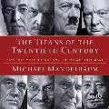 The Titans of the Twentieth Century: How They Made History and the History They Made