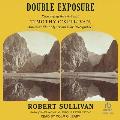 Double Exposure: Resurveying the West with Timothy O'Sullivan, America's Most Mysterious War Photographer