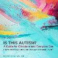 Is This Autism?: A Guide for Clinicians and Everyone Else