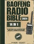 Baofeng Radio Bible 2024: The Comprehensive Guide to Master Your Baofeng Radio and Stay Safe and Connected During Emergencies, Natural Disasters