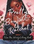 Pretty Boujie & Ratchet: I Love Me Coloring Activity Book: Coloring for Adults