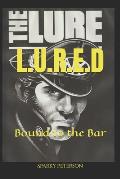 L.U.R.E.D: Bound to the Bar