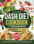 Dash Diet Cookbook for Beginners: Lower Blood Pressure, Boost Energy, and Lose Weight with 2000 Days of Easy and Delicious Low-Sodium Recipes. Include