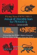 Flying Stars Feng Shui: Annual & Monthly Stars for Period 9: Extracting the Stars Hidden Potential for Your Home or Business Over the Next 5 Y