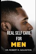 Real Self Care for Men: The Essential Guide To Physical And Mental Self-Care For Men