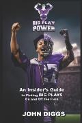 Big Play Power: An Insider's Guide to Making Big Plays On and Off the Field