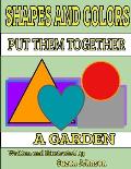 Shapes and Colors: Put them Together: A Garden