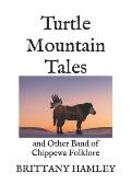 Turtle Mountain Tales: and Other Band of Chippewa Folklore