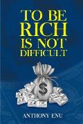 To Be Rich Is Not Difficult: How to unlock your hidden values and convert your values into riches