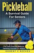 Pickleball: The Survival Guide For Seniors