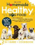 Homemade Healthy Dog Food: Guide & Cookbook with 100+ Delicious, Easy & Fast Recipes to Feed your Furry Best Friend. Nutritious Tasty Meals & Tre