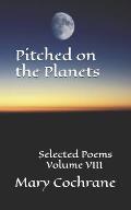 Pitched on the Planets: Selected Poems - Volume VIII