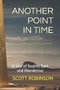 Another Point in Time: A Tour of Realms Dark and Wonderous