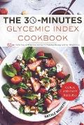 The 30 Minutes Glycemic Index Cookbook: 61+ Quick, Easy, and Delicious Recipes for Diabetes Management and Weight Loss